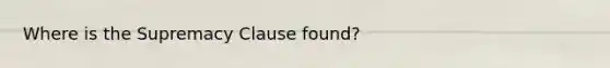 Where is the Supremacy Clause found?