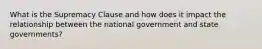 What is the Supremacy Clause and how does it impact the relationship between the national government and state governments?