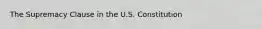 The Supremacy Clause in the U.S. Constitution