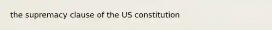 the supremacy clause of the US constitution