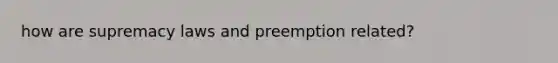 how are supremacy laws and preemption related?