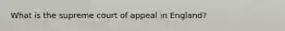 What is the supreme court of appeal in England?