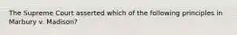 The Supreme Court asserted which of the following principles in Marbury v. Madison?