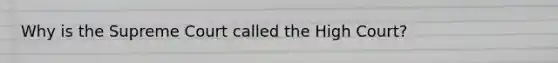 Why is the Supreme Court called the High Court?