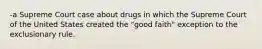 -a Supreme Court case about drugs in which the Supreme Court of the United States created the "good faith" exception to the exclusionary rule.