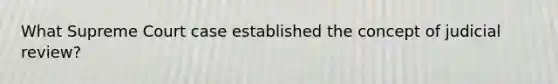 What Supreme Court case established the concept of judicial review?