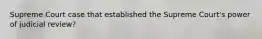 Supreme Court case that established the Supreme Court's power of judicial review?
