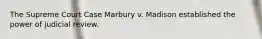 The Supreme Court Case Marbury v. Madison established the power of judicial review.