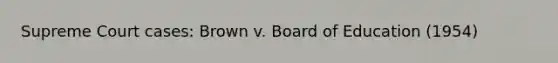 Supreme Court cases: Brown v. Board of Education (1954)