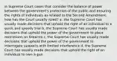 In Supreme Court cases that consider the balance of power between the government's protection of the public and ensuring the rights of individuals as related to the Second Amendment, how has the Court usually ruled? a. the Supreme Court has usually made decisions that uphold the right of an individual to a quick and speedy trial b. the Supreme Court has usually made decisions that uphold the power of the government to place restrictions on firearms c. the Supreme Court has usually made decisions that uphold the power of the government to interrogate suspects with limited interference d. the Supreme Court has usually made decisions that uphold the right of an individual to own a gun