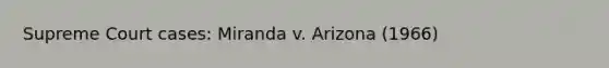 Supreme Court cases: Miranda v. Arizona (1966)