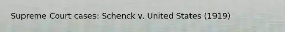 Supreme Court cases: Schenck v. United States (1919)