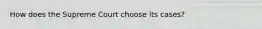 How does the Supreme Court choose its cases?