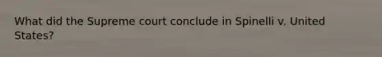 What did the Supreme court conclude in Spinelli v. United States?