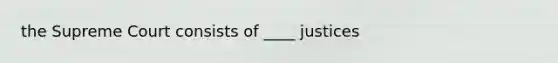 the Supreme Court consists of ____ justices