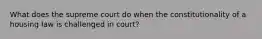 What does the supreme court do when the constitutionality of a housing law is challenged in court?