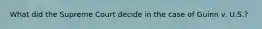 What did the Supreme Court decide in the case of Guinn v. U.S.?