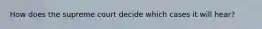 How does the supreme court decide which cases it will hear?