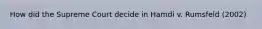 How did the Supreme Court decide in Hamdi v. Rumsfeld (2002)