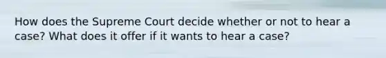 How does the Supreme Court decide whether or not to hear a case? What does it offer if it wants to hear a case?