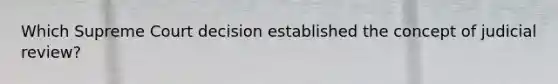 Which Supreme Court decision established the concept of judicial review?