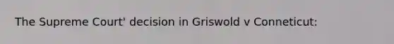 The Supreme Court' decision in Griswold v Conneticut: