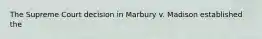 The Supreme Court decision in Marbury v. Madison established the