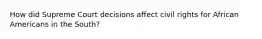 How did Supreme Court decisions affect civil rights for African Americans in the South?