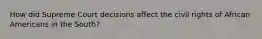 How did Supreme Court decisions affect the civil rights of African Americans in the South?