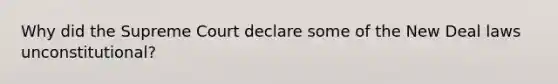 Why did the Supreme Court declare some of the New Deal laws unconstitutional?