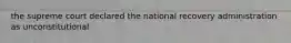 the supreme court declared the national recovery administration as unconstitutional