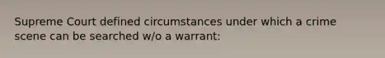 Supreme Court defined circumstances under which a crime scene can be searched w/o a warrant: