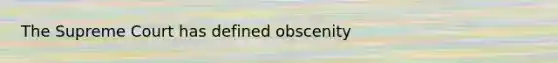 The Supreme Court has defined obscenity