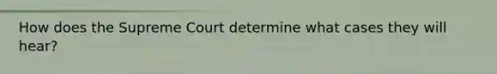 How does the Supreme Court determine what cases they will hear?