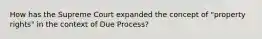 How has the Supreme Court expanded the concept of "property rights" in the context of Due Process?