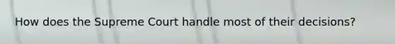 How does the Supreme Court handle most of their decisions?