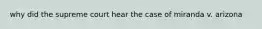 why did the supreme court hear the case of miranda v. arizona