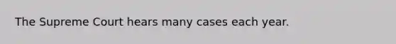 The Supreme Court hears many cases each year.