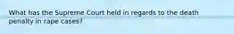 What has the Supreme Court held in regards to the death penalty in rape cases?