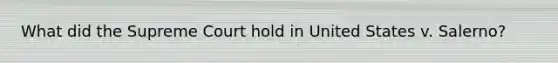 What did the Supreme Court hold in United States v. Salerno?
