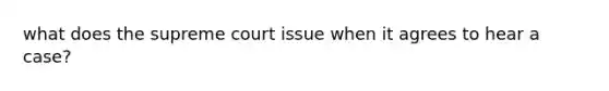 what does the supreme court issue when it agrees to hear a case?