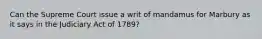 Can the Supreme Court issue a writ of mandamus for Marbury as it says in the Judiciary Act of 1789?