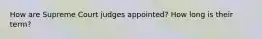 How are Supreme Court judges appointed? How long is their term?