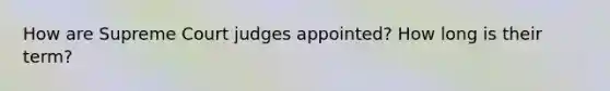 How are Supreme Court judges appointed? How long is their term?