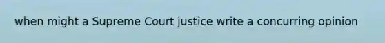 when might a Supreme Court justice write a concurring opinion