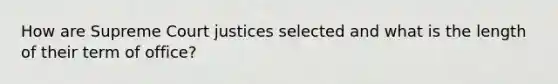 How are Supreme Court justices selected and what is the length of their term of office?