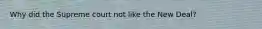 Why did the Supreme court not like the New Deal?