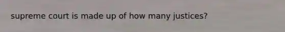 supreme court is made up of how many justices?