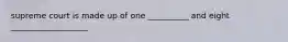 supreme court is made up of one __________ and eight ___________________