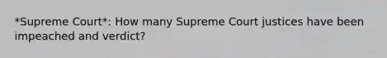 *Supreme Court*: How many Supreme Court justices have been impeached and verdict?